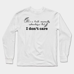 It’s a truth universally acknowledged that I don’t care Long Sleeve T-Shirt